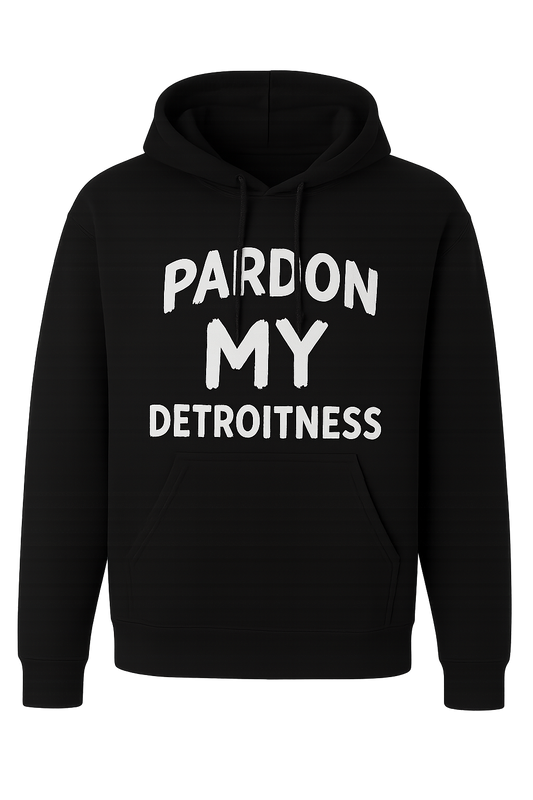 Pardon My Detroitness Hoodie