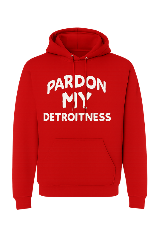 Pardon My Detroitness Hoodie